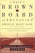 What Brown v. Board of Education Should Have Said: The Nation's Top Legal Experts Rewrite America's Landmark Civil Rights Decision