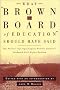 What Brown v. Board of Education Should Have Said: The Nation's Top Legal Experts Rewrite America's Landmark Civil Rights Decision What Brown v. Board of Education Should Have Said: The Nation's Top Legal Experts Rewrite America's Landmark Civil Rights Decision