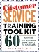 The Customer Service Training Tool Kit : 60 Training Activities for Customer Service Trainers