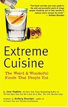 Extreme Cuisine: The Weird & Wonderful Foods that People Eat