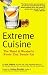 Book Extreme Cuisine: The Weird & Wonderful Foods that People Eat