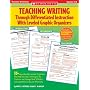 Teaching Writing Through Differentiated Instruction With Leveled Graphic Organiz: 50+ Reproducible, Leveled Organizers That Help You Teach Writing to ALL ... Learning Needs Easily and Effectively