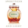 Sweetness and Light: The Mysterious History of the Honeybee by  Hattie Ellis
