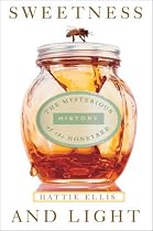 Sweetness and Light: The Mysterious History of the Honeybee