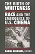The Birth of Whiteness: Race and the Emergence of U.S. Cinema