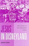 Jesus in Disneyland: Religion in Postmodern Times