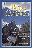Teton Classics, 2nd: 50 Selected Climbs in Grand Teton National Park