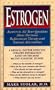 Estrogen: Answers to All Your Questions About Hormone Replacement Therapy and Natural Alternatives
