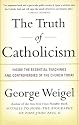 The Truth of Catholicism: Inside the Essential Teachings and Controversies of the Church Today