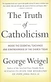 The Truth of Catholicism: Inside the Essential Teachings and Controversies of the Church Today