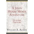 A John Henry Moses Adventure (John Henry Moses Adventures) by  William A. Adams