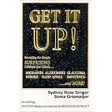Get It Up! Revealing the Simple Surprising Lifestyle that  Causes Migraines, Alzheimer's, Stroke, Glaucoma, Sleep Apnea, Impotence,...and More!