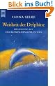 Weisheit der Delphine. Begegnung mit dem kosmischen Bewusstsein
