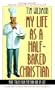 My Life as a Half-Baked Christian: More Tales from the Far Side of Christian Life