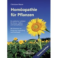 Hom�opathie f�r Pflanzen: Ein praktischer Leitfaden f�r Zimmer-, Balkon- und Gartenpflanzen  Mit Hinweisen zur Dosierung, Anwendung und Potenzwahl