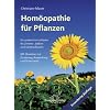 Hom�opathie f�r Pflanzen: Ein praktischer Leitfaden f�r Zimmer-, Balkon- und Gartenpflanzen  Mit Hinweisen zur Dosierung, Anwendung und Potenzwahl