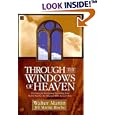 Through the Windows of Heaven: 100 Powerful Stories and Teachings from Walter Martin, the Original Bible Answer Man by Walter Ralston Martin and Jill Martin Rische