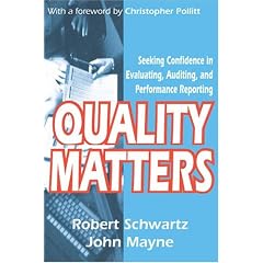Quality Matters: Seeking Confidence in Evaluating, Auditing, and Performance Reporting (Comparative Policy Evaluation): John Mayne, Robert Schwartz, Christopher Pollitt