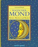 Magischer Mond. Mythos, M�rchen und Mirakel - Gertraud Meinel