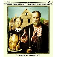 The Frequent Fryers Cookbook: How to Deep-Fry Just About Anything That Walks, Crawls, Flies, or Vegetates