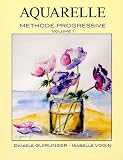Aquarelle : M�thode progressive, volume 1