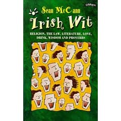 Irish Wit: Religion, the Law, Literature, Love, Drink, Wisdom and Proverbs (Wit of Ireland)