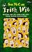 Irish Wit: Religion, the Law, Literature, Love, Drink, Wisdom and Proverbs (Wit of Ireland)