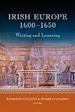 Irish Europe, 1600-1650 : writing and learning