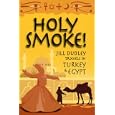 Holy Smoke!: Travels Through Turkey and Egypt by Jill Dudley