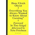 Hans Ulrich Obrist: Everything You Always Wanted to Know About Curating But Were Afraid to Ask