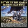 Between the Rails: America's Train Songs