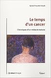 Le Temps d'un cancer : Chroniques d'un m�decin malade