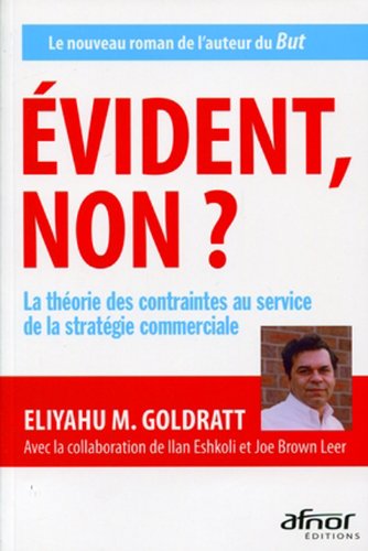 Evident non ? - La théorie des contraintes au service de la stratégie commerciale Evident non ? - La théorie des contraintes au service de la stratégie commerciale