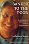 Banker to the Poor : The Autobiography of Muhammad Yunus, Founder of the Grameen Bank