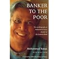 Banker to the Poor: The Autobiography of Mohammad Yunus of the Grameen Bank.