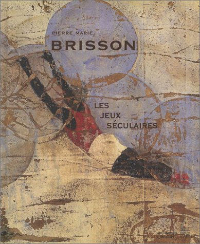 Pierre Marie Brisson : Les Jeux séculaires Pierre Marie Brisson : Les Jeux séculaires