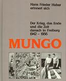 Produkt-Bild: Mungo. Der Krieg, das Ende und die Zeit danach in Freiburg 1942-1956.