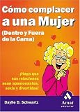 Como complacer a una mujer (dentro y fuera de la cama) Daylle Deanna Schwartz, Daylle D. Schwartz