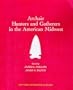 Archaic Hunters and Gatherers in the American Midwest (New World Archaeological Record) (New World Archaeological Record)