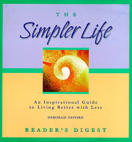 The Simpler Life: An Inspirational Guide to Living Better With Less (Simpler Life)