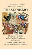 CHAMANISMO: Medicina y Religión de los Pueblos Originarios de Tradición de Alta Cultura Americana (Maya, Mexihka-Azteca e Inca) (Spanish Edition)