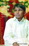 The Little Hero: One Boy's Fight for Freedom - Iqbal Masih's Story