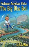 Professor Angelicus Visits the Big Blue Ball