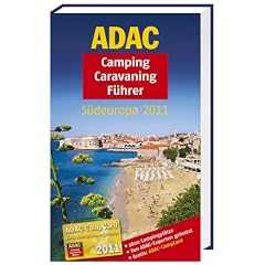 ADAC Camping Caravaning F�hrer S�deuropa 2011: Andorra, Bosnien und Herzogowina, Bulgarien, Frankreich, Griechenland, Italien, Kroatien, Malta, ... T�rkei, Ungarn (Camping und Caravaning)