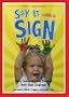 Say It With A Sign, Vol. 1 - Sign Language Video for Babies and Young Children