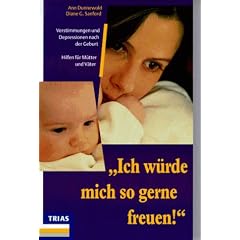 ' Ich w�rde mich so gerne freuen.'. Verstimmungen und Depressionen nach der Geburt