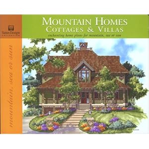 Mountain Homes, Cottages and Villas: Enchanting Home Plans for Mountain, Sea or Sun [Paperback]