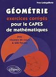 Géométrie : Exercices corrigés pour le CAPES de mathématiques avec résumés de cours et 600 figures