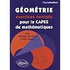 G�om�trie : Exercices corrig�s pour le CAPES de math�matiques avec r�sum�s de cours et 600 figures