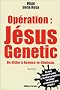Op�ration : J�sus Genetic : De Hitler � Rennes-le-Ch�teau